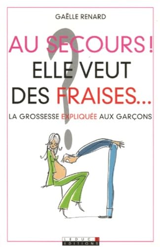 Imagen de archivo de Au secours ! Elle veut des fraises. La grossesse explique aux garons a la venta por Mli-Mlo et les Editions LCDA