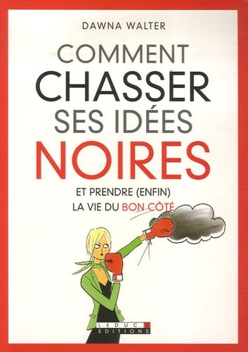 9782848991412: Comment chasser ses ides noires: Et prendre (enfin) la vie du bon ct