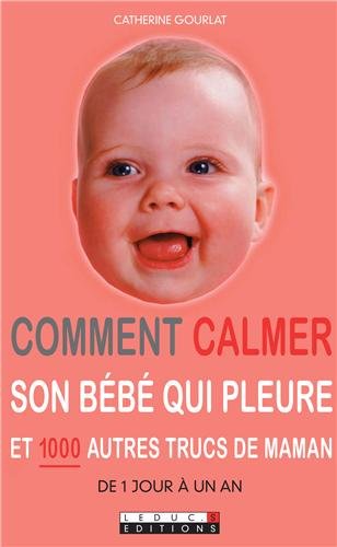 Beispielbild fr Comment calmer son bb qui pleure : Et 1000 autres trucs de maman zum Verkauf von medimops