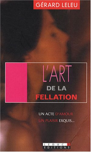 Beispielbild fr L'art de la fellation / L'art du cunnilingus : Un acte d'amour, un plaisir exquis zum Verkauf von medimops