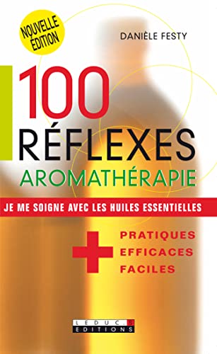 Imagen de archivo de 100 Rflexes Aromathrapie : Je Me Soigne Avec Les Huiles Essentielles a la venta por RECYCLIVRE