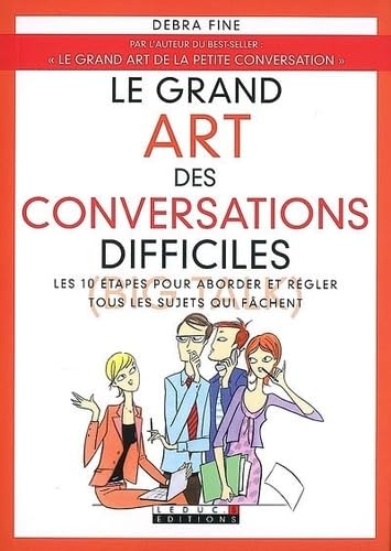 Beispielbild fr Le grand art des conversations difficiles : Les 10 tapes pour aborder et rgler tous les sujets qui fchent zum Verkauf von Ammareal