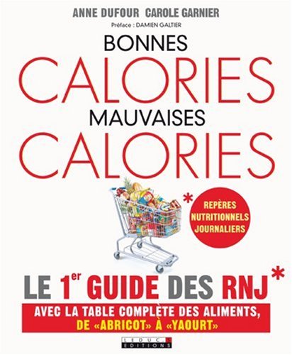 9782848992631: Bonnes Calories, Mauvaises Calories: Le 1er guide des RNJ
