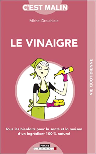 9782848992914: Le vinaigre malin: Tous les bienfaits pour la sant et la maison d'un ingrdients 100 % naturel..