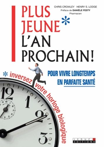 Beispielbild fr Plus Jeune L'an Prochain ! : Pour Vivre Longtemps En Parfaite Sant, Inversez Votre Horloge Biologiq zum Verkauf von RECYCLIVRE