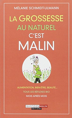 Stock image for La Grossesse Au Naturel, C'est Malin : Alimentation, Bien-tre, Beaut. : Tous Les Rflexes Bio Mo for sale by RECYCLIVRE