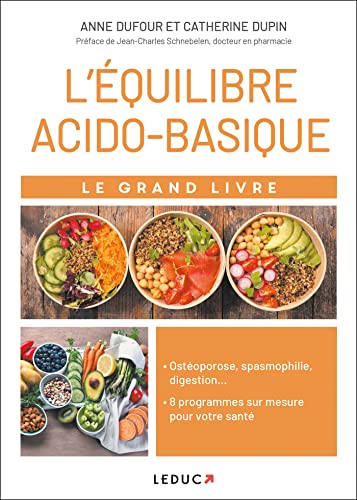 Stock image for Le grand livre de l'quilibre acido-basique: Ostoporose, spasmophilie, digestion . 8 programmes sur mesure for sale by pompon