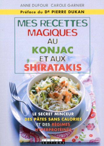 9782848995359: Mes recettes magiques au konjac et aux shiratakis: Le secret minceur des ptes sans calories et des rgimes hyperprotins