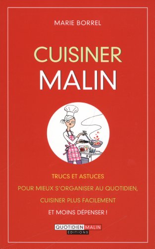 Beispielbild fr Cuisiner Malin : Trucs Et Astuces Pour Mieux S'organiser Au Quotidien, Cuisiner Plus Facilement Et M zum Verkauf von RECYCLIVRE