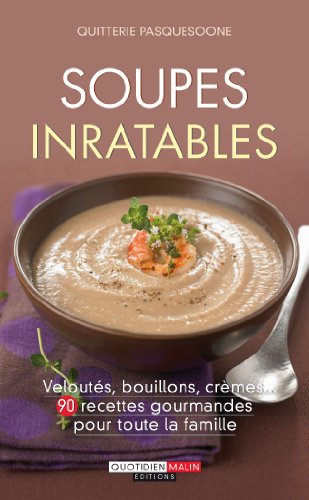 Stock image for Soupes Inratables : Velouts, Bouillons, Crmes. : 90 Recettes Gourmandes Pour Toute La Famille for sale by RECYCLIVRE
