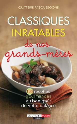 Stock image for Classiques inratables de nos grands-mres: 100 recettes gourmandes au bon got de votre enfance for sale by Ammareal
