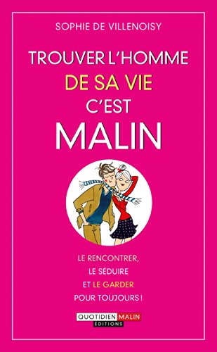 Beispielbild fr Trouver L'homme De Sa Vie, C'est Malin : Le Rencontrer, Le Sduire Et Le Garder Pour Toujours zum Verkauf von RECYCLIVRE