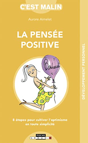 Stock image for La Pense Positive, C'est Malin : 8 tapes Pour Cultiver L'optimisme En Toute Simplicit for sale by RECYCLIVRE