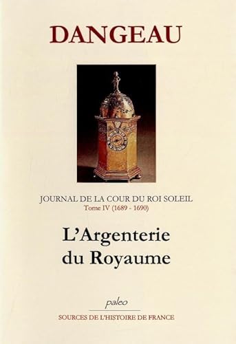 Journal de la Cour du Roi Soleil. Tome IV. (1689-1690) L'Argenterie du Royaume.