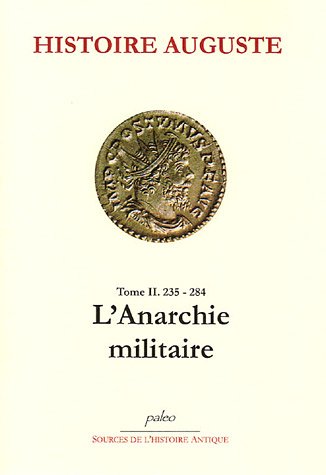 Beispielbild fr Histoire Auguste: Tome 2, (235-238), L'Anarchie militaire zum Verkauf von Ammareal