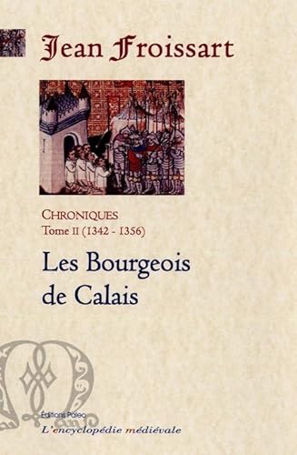 CHRONIQUES DE FROISSART. T2 (1342-1356) Les Bourgeois de Calais. (French Edition) (9782849090152) by Jean, FROISSART