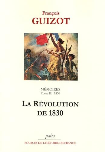 MÃ©moires pour servir Ã: l'histoire de mon temps. T3 (1830) La RÃ©volution de 1830 (French Edition) (9782849090190) by FranÃ§ois, GUIZOT