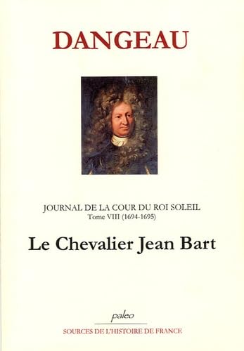 Journal de la Cour du Roi Soleil. Tome VIII. (1694-1695) Le Chevalier Jean Bart.