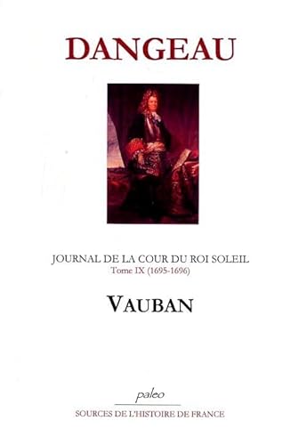 Journal de la Cour du Roi Soleil. Tome IX. (1695-1696) Vauban.