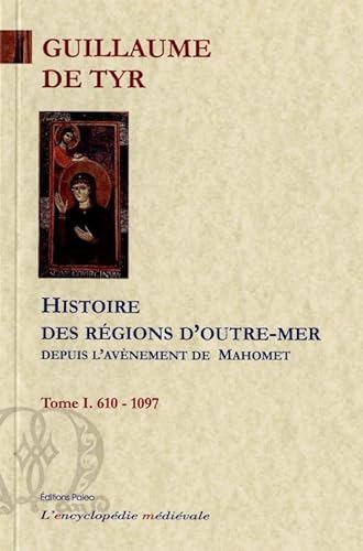 Imagen de archivo de Histoire des rgions d'Outre-Mer depuis l'avnement de Mahomet: Tome 1, 610-1097 a la venta por Ammareal