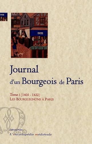 Journal d'un bourgeois de Paris. Tome 1 (1405-1422) Les Bourguignons Ã: Paris. (French Edition) (9782849094686) by Anonyme