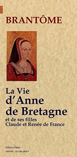 Beispielbild fr La Vie d'Anne de Bretagne : Et de ses filles Claude et Rene de France zum Verkauf von medimops