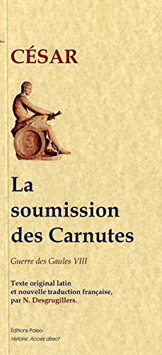 9782849097656: La Guerre des Gaules: Livre 8, La soumission des Carnutes. Edition bilingue franais-latin