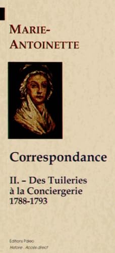 Beispielbild fr Correspondance: Tome 2, Des Tuileries  la Conciergerie (1788-1793) zum Verkauf von Ammareal