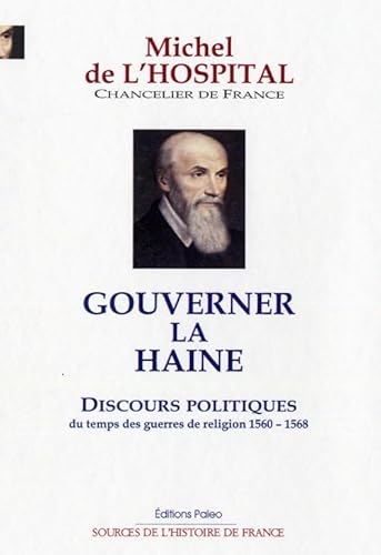 Imagen de archivo de Gouverner la haine: Discours politiques du temps des guerres de Religion (1560-1568) a la venta por Ammareal