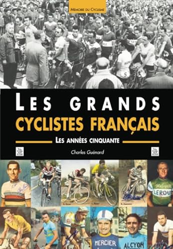 Imagen de archivo de Grands cyclistes franais (Les) - Les annes cinquante a la venta por Ammareal