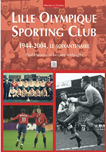 Beispielbild fr Lille Olympique Sporting Club : 1944-2004, Le Soixantenaire zum Verkauf von RECYCLIVRE