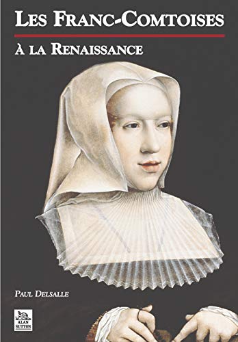 Beispielbild fr Franc-Comtoises  la Renaissance (Les) (French Edition) zum Verkauf von Gallix