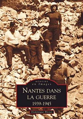Imagen de archivo de Nantes dans la guerre 1939-1945 a la venta por Chapitre.com : livres et presse ancienne