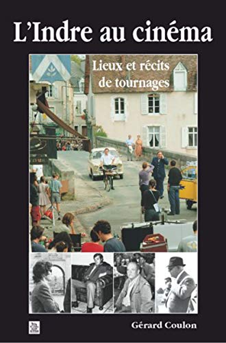 Imagen de archivo de L'Indre au Cinema - Lieux et Recits de Tournages a la venta por medimops