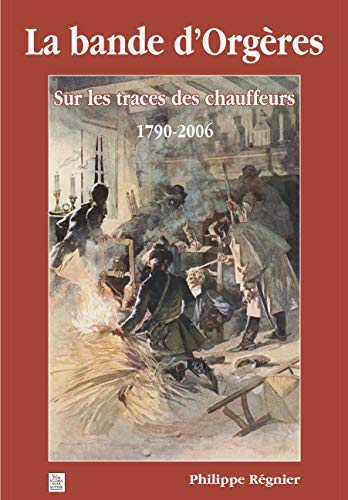 9782849106433: Bande d'Orgres (La): Sur les traces des chauffeurs 1790-2006