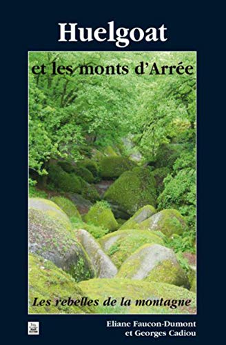 Stock image for Huelgoat et les monts d'Arre : Les rebelles de la montagne for sale by medimops