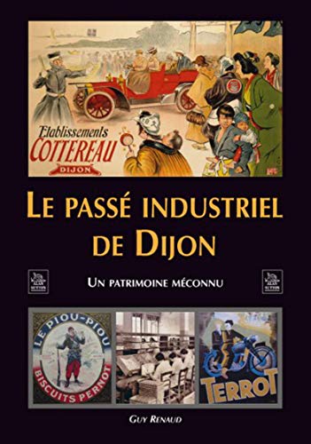 PassÃ© industriel de Dijon (Le) (French Edition) (9782849109564) by Renaud, Guy