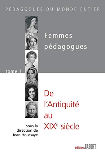Beispielbild fr Femmes pdagogues - tome 1 De l'Antiquit au 19e sicle (1) zum Verkauf von Ammareal