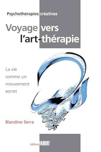 Beispielbild fr Voyage vers l'art-thrapie : La vie comme un mouvement secret zum Verkauf von medimops