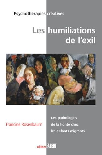 Stock image for Les humiliations de l'exil : Les pathologies de la honte chez les enfants migrants for sale by Revaluation Books