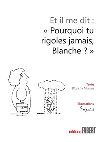 Stock image for Et il me dit : "Pourquoi tu rigoles jamais Blanche ?" for sale by Ammareal