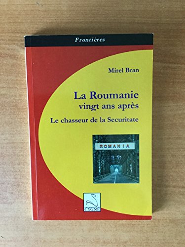 Beispielbild fr La Roumanie vingt ans aprs: Le chasseur de la Securitate zum Verkauf von Ammareal