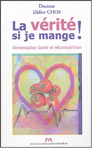 Stock image for La Vrit Si Je Mange ! : Alimentation, Sant Et Micronutrition for sale by RECYCLIVRE