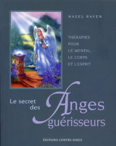 Beispielbild fr Le secret des Anges gurisseurs : Thrapies pour le mental, le corps et l'esprit zum Verkauf von medimops