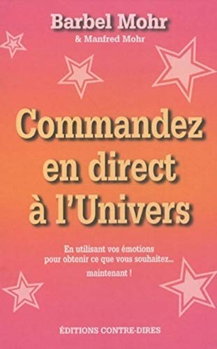 9782849331255: Commandez en direct  l'Univers - En utilisant vos motions pour obtenir ce que vous souhaitez... maintenant !