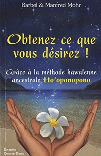 9782849331385: Obtenez ce que vous dsirez !: Grce  la mthode hawaenne ancestrale Ho'oponopono