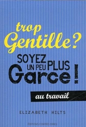 9782849332276: Trop gentille ? Soyez un peu plus garce au travail