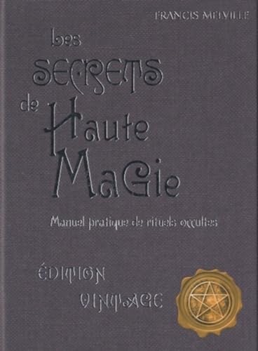 9782849332542: Les secrets de hautes magie: Manuel pratique de rituels occultes