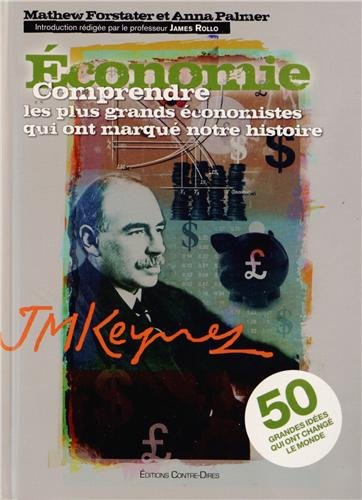 Beispielbild fr Economie : Comprendre les plus grands conomistes qui ont marqu notre histoire Forstater, Mathew; Palmer, Anna; Rollo, Jame; Tatcheva, Eva et Leibovici, Antonia zum Verkauf von BIBLIO-NET