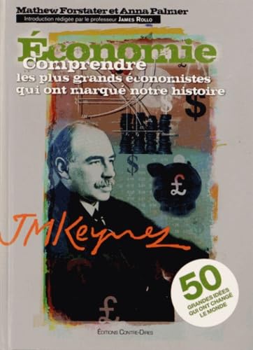 Imagen de archivo de Economie : Comprendre les plus grands conomistes qui ont marqu notre histoire Forstater, Mathew; Palmer, Anna; Rollo, Jame; Tatcheva, Eva et Leibovici, Antonia a la venta por BIBLIO-NET